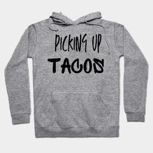 PICKING UP TACOS Hoodie